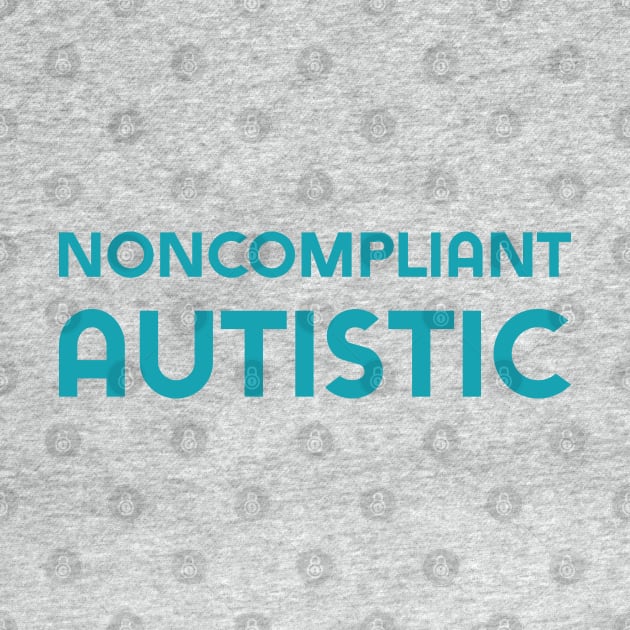 Noncompliant Autistic (Sans) by Model Deviance Designs